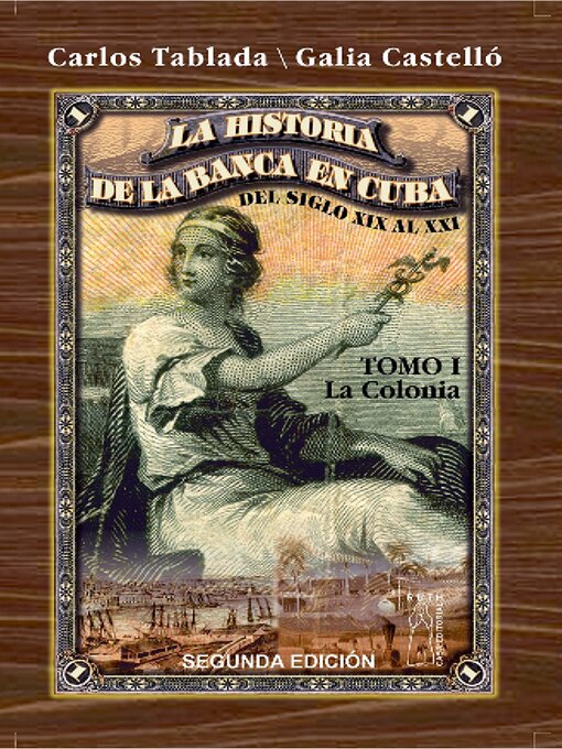 Title details for Historia de la Banca en Cuba del siglo XIX al XXI. Tomo I. La Colonia by Carlos Tablada Pérez - Wait list
